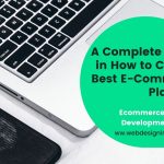 A Complete Guide in How to Choose Best E-Commerce Platform | Ecommerce Website UAE