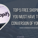 Top 5 Free Shopify Apps You Must Have To Boost Conversion Of Your Store