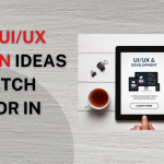Top 5 UI/UX Design Ideas to Watch Out For In 2023