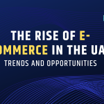 The Rise of E-Commerce in the UAE: Trends and Opportunities