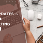 Top Updates in Digital Marketing – March 2024